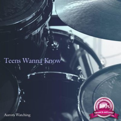 Aurora Watching - Teens Wanna Know (2019)