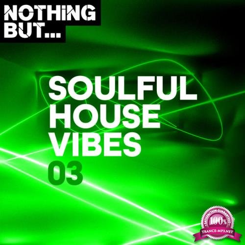 Nothing But... Soulful House Vibes, Vol. 03 (2019)