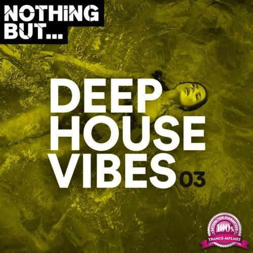 Nothing But... Deep House Vibes, Vol. 03 (2019)
