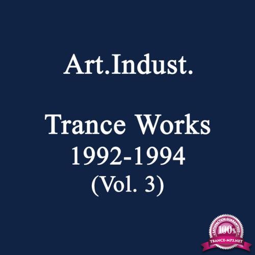Art.Indust. - Trance Works 1992-1994, Vol. 3 (2019)