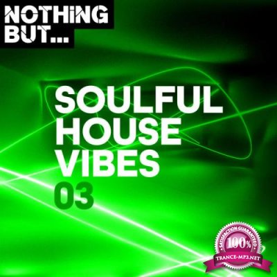 Nothing But... Soulful House Vibes, Vol. 03 (2019)