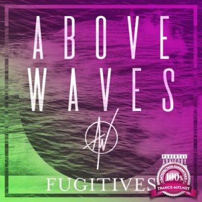Above Waves - Fugitives (2019)