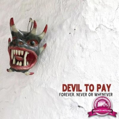 Devil To Pay - Forever, Never Or Whenever (2019)
