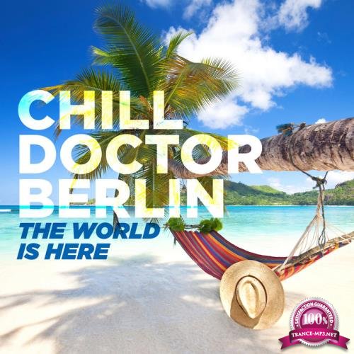 Chill Doctor Berlin - The World Is Here (2019)