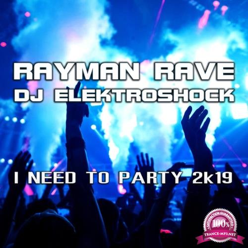 Rayman Rave & DJ Elektroshock - I Need to Party 2k19 (2019)