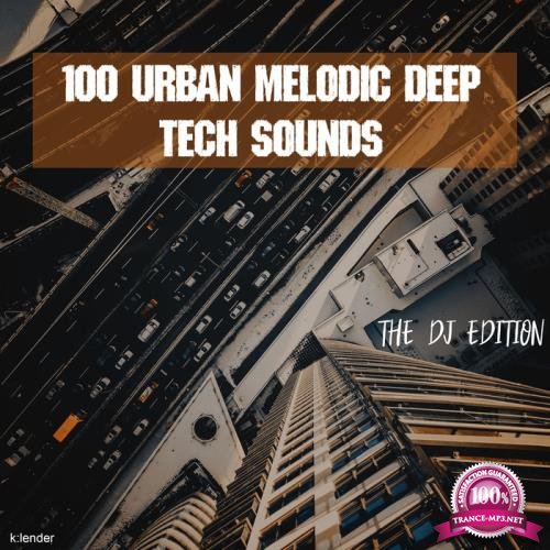 100 Urban Melodic Deep Tech Sounds - The DJ Edition (2019)