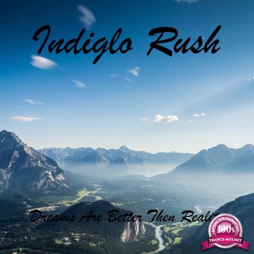 Indiglo Rush - Dreams Are Better Then Reality (2019)