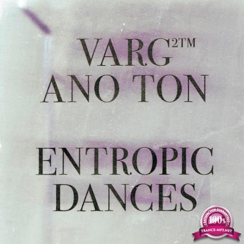 Varg2 & Ano Ton - Entropic Dances (2019)
