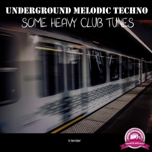 Underground Melodic Techno Some Heavy Clubtunes (2019)
