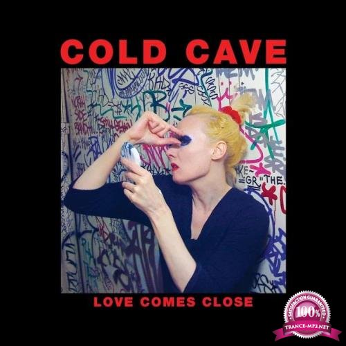 Cold Cave - Love Comes Close (Deluxe Edition) (2019)