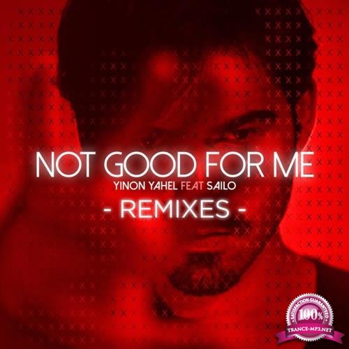 Yinon Yahel feat. Sailo - Not Good for Me (The Remixes) (2019)