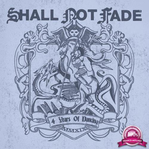 Shall Not Fade - 4 Years Of Dancing (2019)