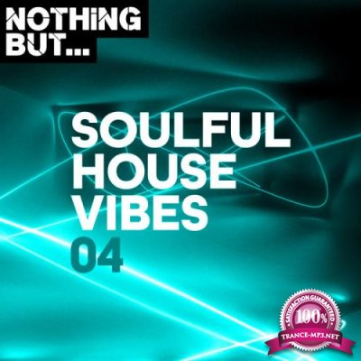 Nothing But... Soulful House Vibes, Vol. 04 (2019)