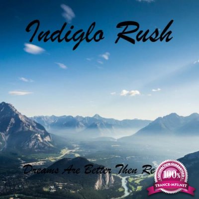 Indiglo Rush - Dreams Are Better Then Reality (2019)