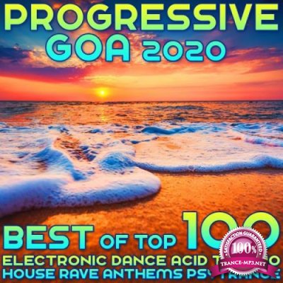 Progressive Goa 2020 Best Of Top 100 Electronic Dance Acid Techno House Rave Anthems Psy Trance (2019)