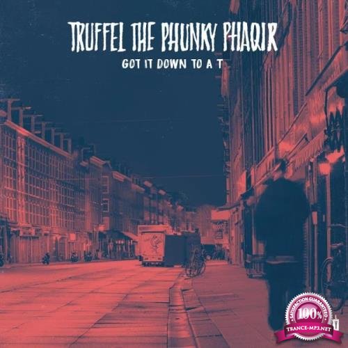 Truffel the Phunky Phaqir - Got It Down to a T (2019)