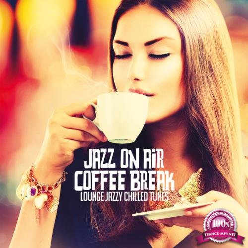 Jazz On Air Coffee Break (Lounge Jazzy Chilled Tunes) (2020)