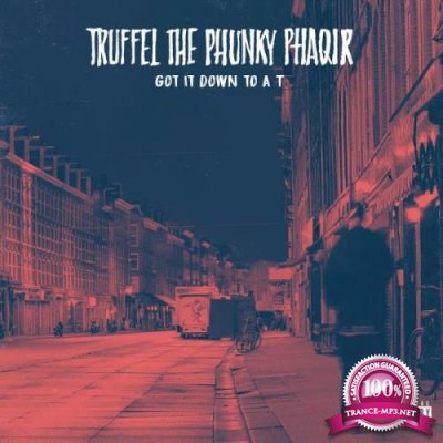 Truffel the Phunky Phaqir - Got It Down to a T (2019)