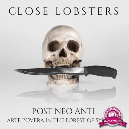 Close Lobsters - Post Neo Anti (Arte Povera in the Forest of Symbols) (2020)