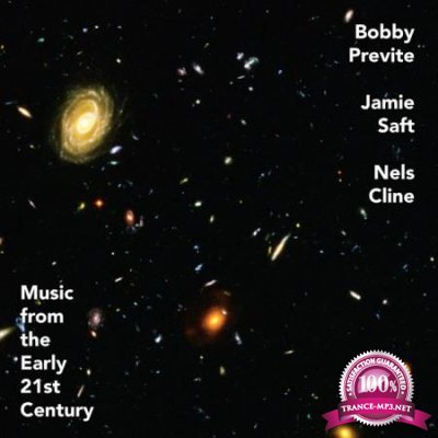 Bobby Previte, Jamie Saft, Nels Cline - Music from the Early 21st Century (2020)