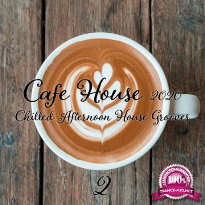 Cafe House 2020: Chilled Afternoon House Grooves (Part 2) (2020)