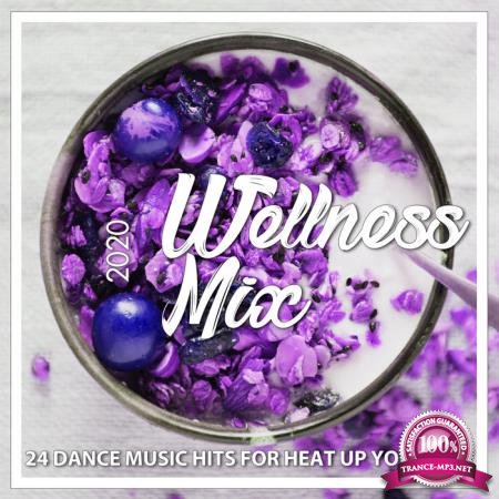 Wellness Mix 2020 (24 Dance Music Hits For Heat Up Your Day) (2020)