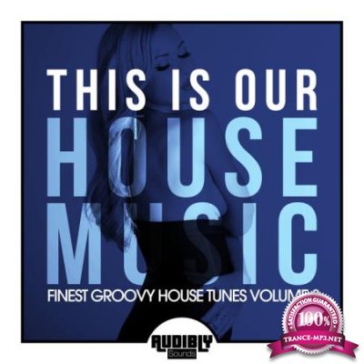 This Is Our House Music (Finest Groovy House Tunes, Vol. 2) (2020)