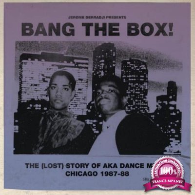 Bang The Box! The (Lost) Story Of Aka Dance Music - Chicago 1987-88 (2020)