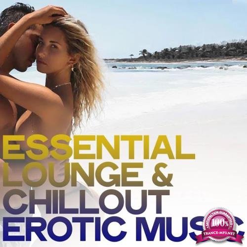 Essential Lounge & Chillout Erotic Music (The Best Electronic Lounge & Chillout Music) (2020)
