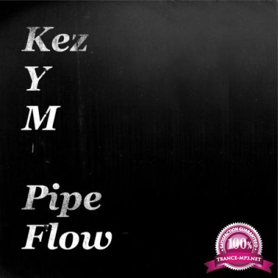 Kez YM - Pipe Flow (2020)