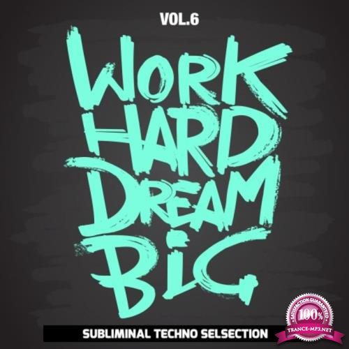 Work Hard Dream Big, Vol. 6 (Subliminal Techno Selection) (2020)