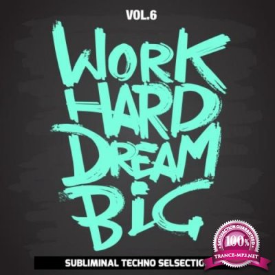 Work Hard Dream Big, Vol. 6 (Subliminal Techno Selection) (2020)