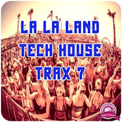 La La Land Tech House Trax, Vol.7 (Best Clubbing Tech House Tracks) (2020)