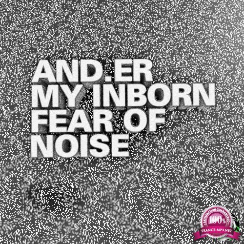 And.er - My Inborn Fear of Noise (2020)