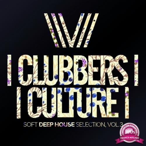Clubbers Culture: Soft Deep House Selection, Vol. 3 (2020)