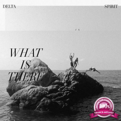Delta Spirit - What Is There (2020)