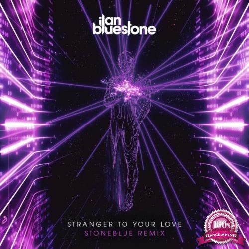 ilan Bluestone ft Ellen Smith - Stranger To Your Love (Stoneblue Remix) (2021)