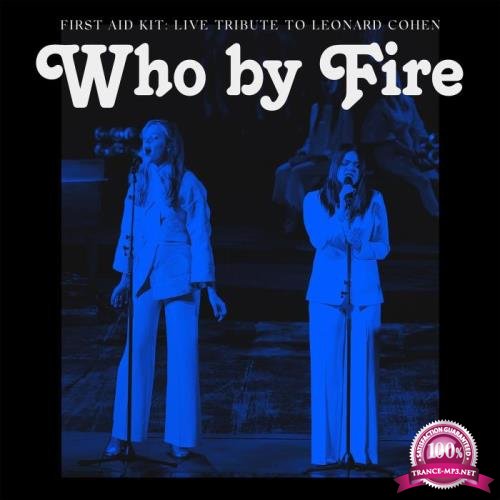 First Aid Kit - Who By Fire: Live Tribute To Leonard Cohen (2021)