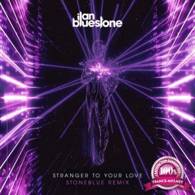 ilan Bluestone ft Ellen Smith - Stranger To Your Love (Stoneblue Remix) (2021)