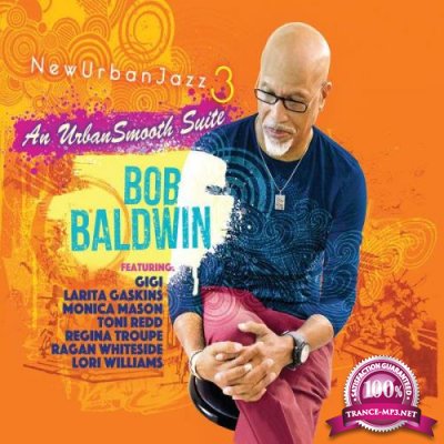 Bob Baldwin - Newurbanjazz 3 / An Urbansmooth Suite (Full Length) (2021)