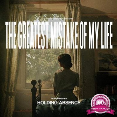 Holding Absence - The Greatest Mistake Of My Life (2021)