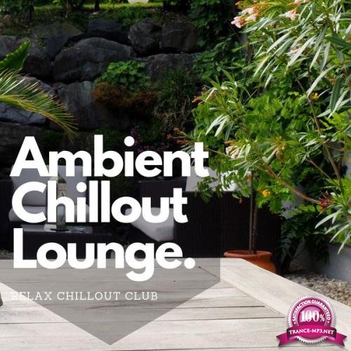 Relax Chillout Club - Ambient Chillout Lounge Relaxing Music (2021)