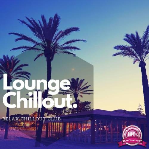 Relax Chillout Club - Lounge Chillout, Melhor Musica Relaxante De 2021 (2021)