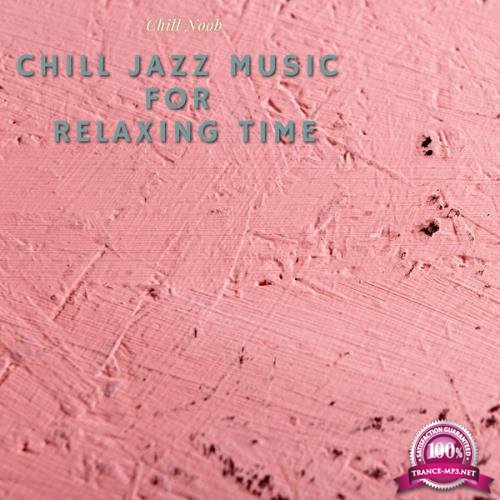 Chill Noob - Chill Jazz Music For Relaxing Time (2021)