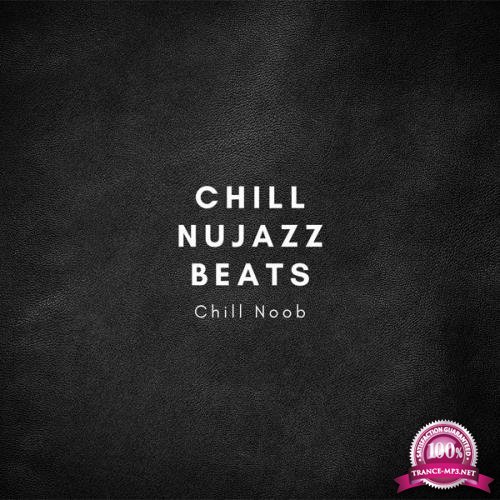 Chill Noob - Chill Nujazz Beats (2021)