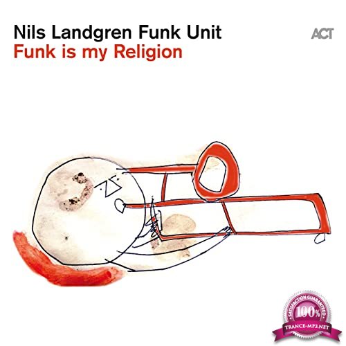 Nils Landgren Funk Unit - Funk Is My Religion (2021)