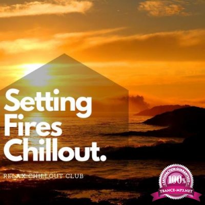 Relax Chillout Club - Setting Fires Chillout Music (2021)
