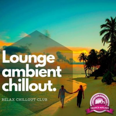 Relax Chillout Club - Lounge Ambient Chillout - Musique De Fond, Chillax (2021)