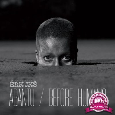 BLK JKS - Abantu / Before Humans (2021)