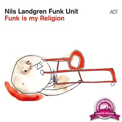 Nils Landgren Funk Unit - Funk Is My Religion (2021)